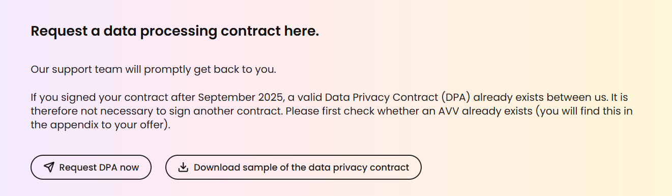 You can request the AVV via the ‘Request AVV now’ button in the dashboard and download the template of the data protection agreement via the ‘Download template of the data protection agreement’ button.
